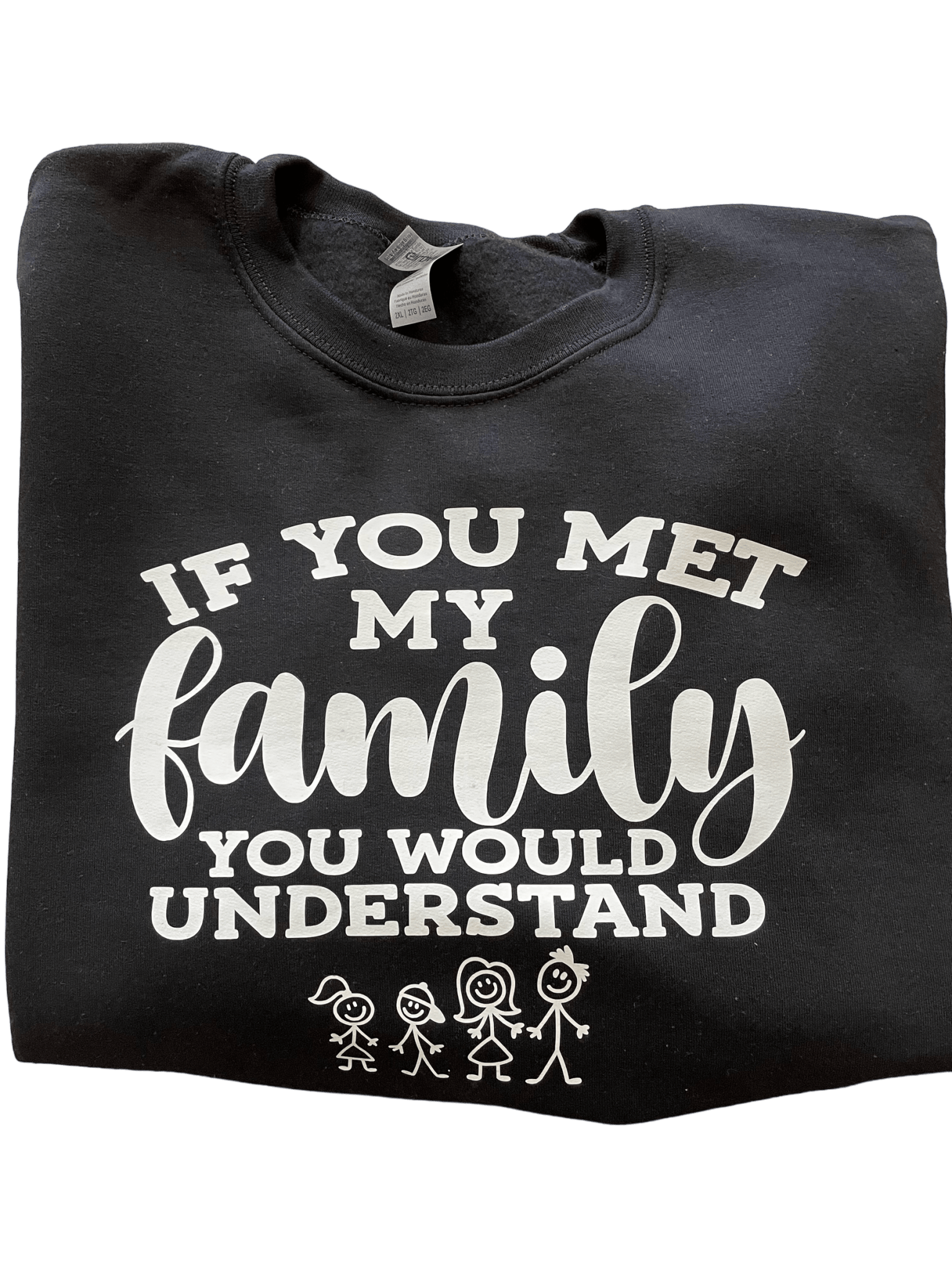 Black crewneck sweatshirt with "If You Met My Family You Would Understand" text and family stick figure design