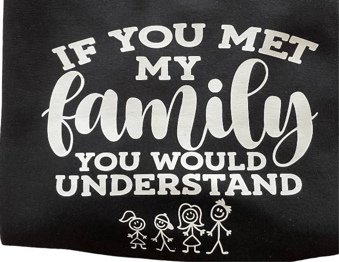 Black crewneck sweatshirt with "If You Met My Family You Would Understand" text and family stick figure design