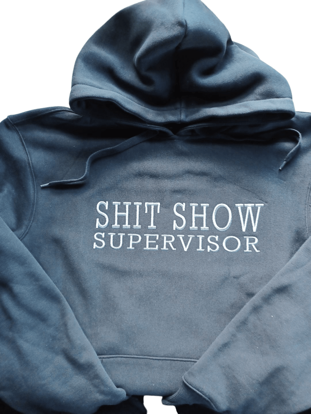 Black cotton hoodie with "SHIT SHOW SUPERVISOR" embroidered text front design